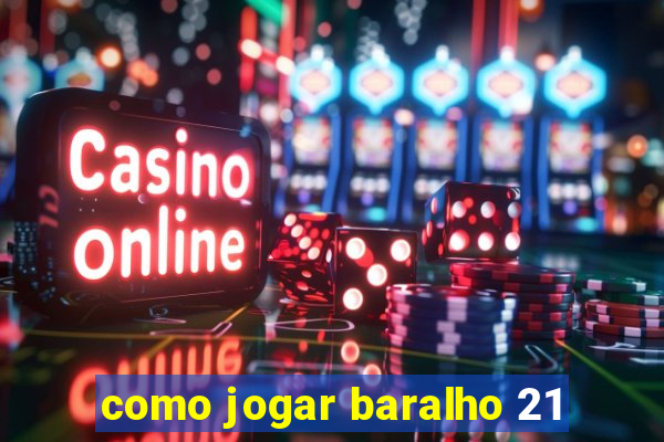 como jogar baralho 21